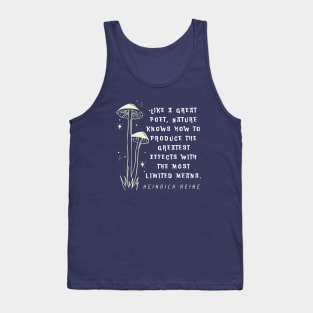 Heinrich Heine quote: Like a great poet, Nature knows how to produce the greatest effects with the most limited means. Tank Top